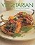 Vegetarian: Over 300 Healthy and Wholesome Recipes Chosen from Around the World