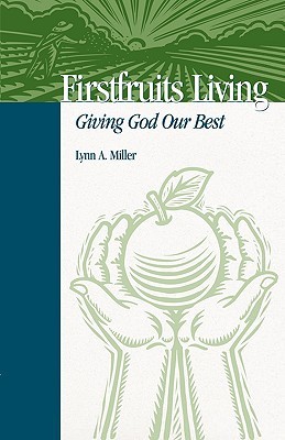 Firstfruits Living: Giving God Our Best (Paperback)