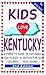 Kids Love Kentucky: A Paren...