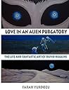 Love in an Alien Purgatory: The Life and Fantastic Art of David Huggins