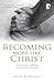 Becoming More Like Christ: A Contemporary Biblical Journey (Discipleship As Wholeness)