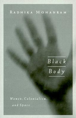 Black Body: Women, Colonialism, and Space (Paperback)