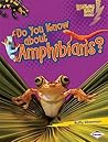 Do You Know about Amphibians? (Lightning Bolt Books ® ― Meet the Animal Groups) Do You Know about Amphibians? (Lightning Bolt Books ® ― Meet the Animal Groups)