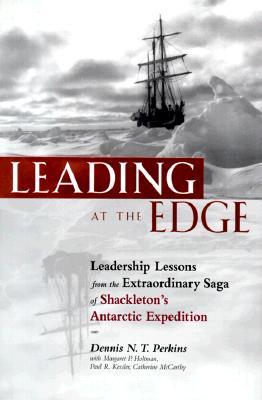 Leading at the Edge : Leadership Lessons from the Extraordinary Saga of Shackleton's Antarctic Expedition (Hardcover)