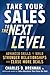 Take Your Sales to the Next Level: Advanced Skills to Build Stronger Relationships and Close More Deals