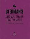 Stedman's Medical Terms and Phrases: A Complete Guide to Medical Language Stedman's Medical Terms and Phrases: A Complete Guide to Medical Language