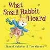 What Small Rabbit Heard by Sheryl Webster
