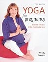Step-By-Step Yoga For Pregnancy : Essential Exercises for the Childbearing Year