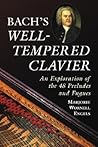 Bach s "Well-Tempered Clavier": An Exploration of the 48 Preludes and Fugues
