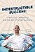 Indestructible Success: Cre...