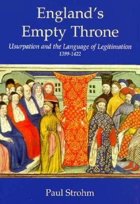 England's Empty Throne: Usurpation and the Language of Legitimation, 1399-1422 (Hardcover)