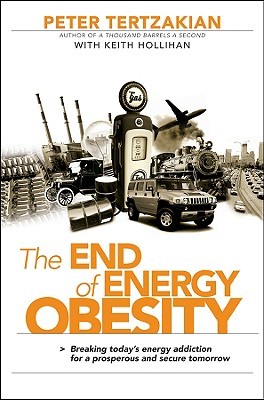 The End of Energy Obesity: Breaking Today's Energy Addiction for a Prosperous and Secure Tomorrow (Hardcover)