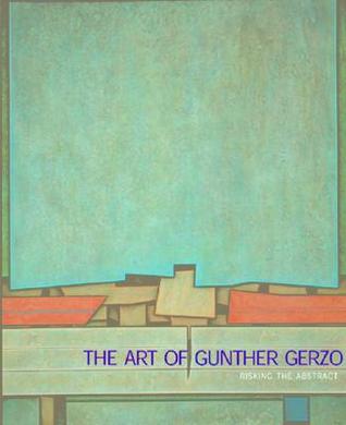 The Art Of Gunther Gerzso: Risking the Abstract (Hardcover)