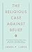 The Religious Case Against Belief