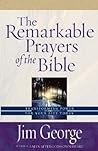 The Remarkable Prayers of the Bible: Transforming Power for Your Life Today