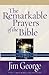 The Remarkable Prayers of the Bible: Transforming Power for Your Life Today