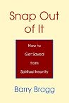 Snap Out of It: How to Get Saved from Spiritual Insanity Snap Out of It: How to Get Saved from Spiritual Insanity