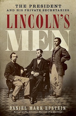 Lincoln's Men: The President and His Private Secretaries (Hardcover)