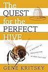 The Quest for the Perfect Hive: A History of Innovation in Bee Culture