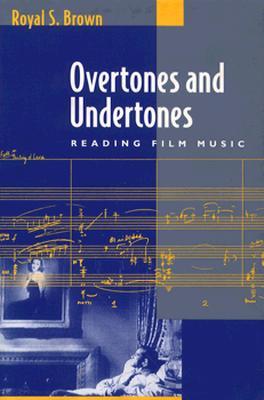 Overtones and Undertones: Reading Film Music (Paperback)
