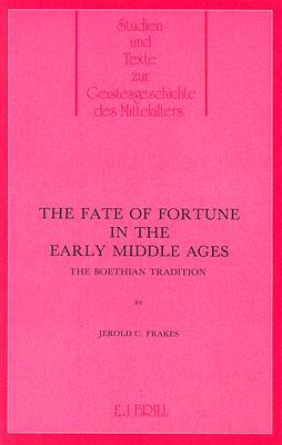 The Fate of Fortune in the Middle Ages: The Boethian Tradition (Studien und Texte zur Geistesgeschichte des Mittelalters, 23)
