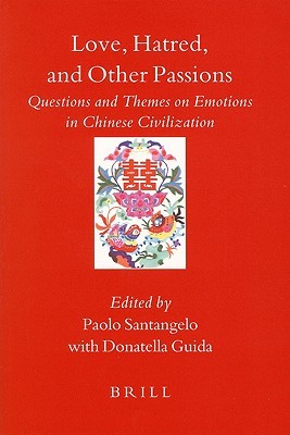Love, Hatred, and Other Passions: Questions and Themes on Emotions in Chinese Civilization (Paperback)