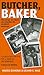 Butcher, Baker: The Savage Sex Slayer Who Bloodied the Alaskan Landscape: A True Account of a Serial Murderer