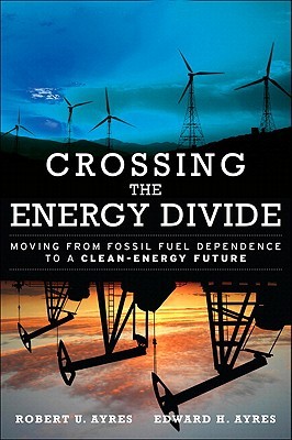 Crossing the Energy Divide: Moving from Fossil Fuel Dependence to a Clean-Energy Future (Hardcover)