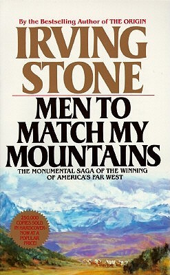 Men To Match My Mountains The Opening Of The Far West 1840 1900 Irving Stone Men To Match My Mountains The Opening Of The Far West 1840 1900 Irving Stone