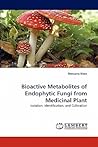 Bioactive Metabolites of Endophytic Fungi from Medicinal Plant: Isolation, Identification, and Cultivation