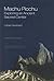 Machu Picchu: Exploring an ...