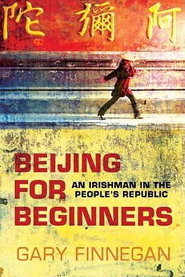 Beijing for Beginners: An Irishman in the People's Republic (Paperback)