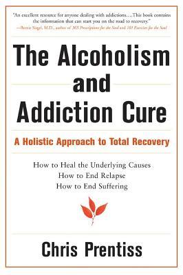 The Alcoholism and Addiction Cure: A Holistic Approach to Total Recovery (Paperback)