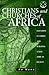 Christians And Churches Of Africa: Salvation In Christ And Building A New African Society