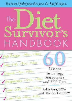 The Diet Survivor's Handbook: 60 Lessons in Eating, Acceptance and Self-Care (Paperback)