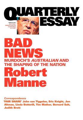 Bad News: Murdoch's Australian and the Shaping of the Nation (Quarterly Essay #43)