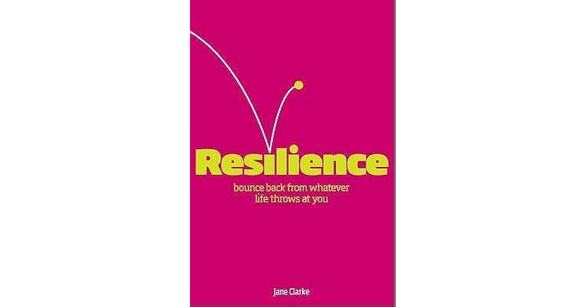 Resilience Bounce Back From Whatever Life Throws At You by Jane Clarke