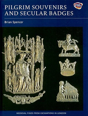 Pilgrim Souvenirs and Secular Badges (Medieval Finds from Excavations in London, 7)