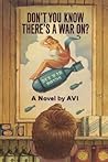 Don't You Know There's a War On? by Avi