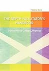 The Depth Facilitator's Handbook - Transforming Group Dynamics