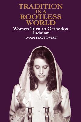 Tradition in a Rootless World: Women Turn to Orthodox Judaism (Paperback)