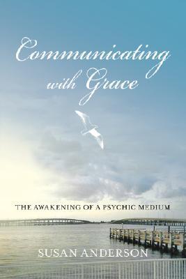 Communicating with Grace: The Awakening of a Psychic Medium (Paperback)
