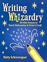 Writing Whizardry: 60 Mini-Lessons to Teach Elaboration and Writer's Craft