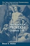 The Book Of Proverbs by Bruce K. Waltke