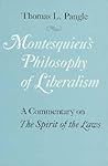 Montesquieu's Philosophy of Liberalism: A Commentary on The Spirit of the Laws Montesquieu's Philosophy of Liberalism: A Commentary on The Spirit of the Laws