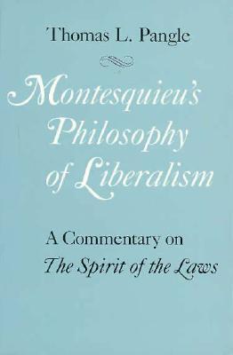 Montesquieu's Philosophy of Liberalism: A Commentary on The Spirit of the Laws (Paperback)