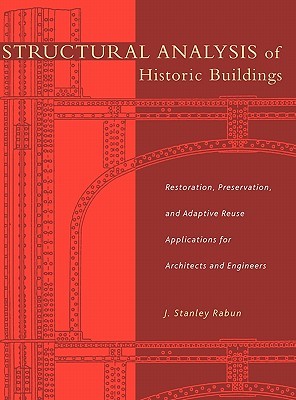 Structural Analysis of Historic Buildings: Restoration, Preservation, and Adaptive Reuse Applications for Architects and Engineers (Hardcover)
