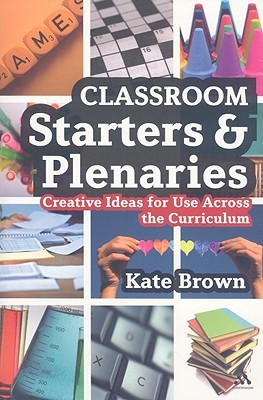 Classroom Starters and Plenaries: Creative Ideas for Use Across the Curriculum (Paperback)