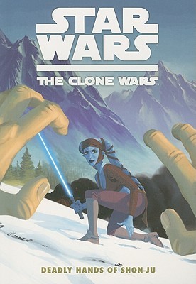 Star Wars: The Clone Wars - Deadly Hands of Shon-ju (Paperback)