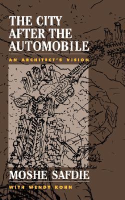 The City After The Automobile: An Architect's Vision (Paperback)